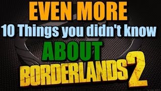 Even More 10 Things you didnt know about Borderlands 2 [upl. by Endys]