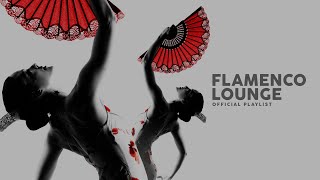 Flamenco Lounge  Official Playlist [upl. by Malena757]