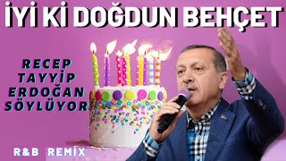 İyi ki Doğdun BEHÇET  Recep Tayyip Erdoğan REMİX  İsme Özel Doğum Günü Şarkısı [upl. by Marcell107]