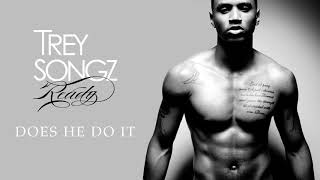 Trey Songz  Does He Do It Official Audio [upl. by Enirehtakyram]