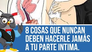 8 Cosas Que Ni Tú Ni Tu Pareja Deben Hacerle Jamás A Tu Parte Intima O Puedes Correr Riesgo De… [upl. by Kimble904]