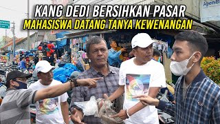 KANG DEDI SAAT BERSIH2 PASAR  MAHASISWA DATANG TANYA DASAR KEWENANGAN [upl. by Elorak]