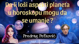 PREDRAG PETKOVIĆ DA LI MOŽEMO DA UMANJIMO ASPEKTE LOŠIH PLANETA U HOROSKOPU [upl. by Anohr981]