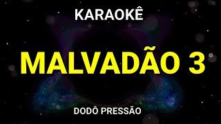 KARAOKÊ  MALVADÃO 3  VERSÃO DODÔ PRESSÃO [upl. by Hali]