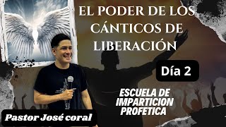 Escuela De Impartición profética Dia 2 EL Poder de Los canticos de liberación  Pastor José Coral [upl. by Grados]