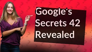 What is the Google secrets 42 [upl. by Lesirg49]