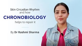 Skin circadian rhythm and how CHRONOBIOLOGY helps to repair it  By Dr Rashmi Sharma [upl. by Northey944]