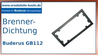 Buderus GB112 GB 142  Brennerdichtung [upl. by Dorej]