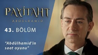 Abdülhamidin saat oyunu  Payitaht Abdülhamid 43Bölüm [upl. by Shoemaker]