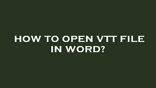 How to open vtt file in word [upl. by Adaven475]