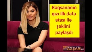 Rəqsanənin qızı ilk dəfə atası ilə şəklini paylaşdı [upl. by Oirramaj]