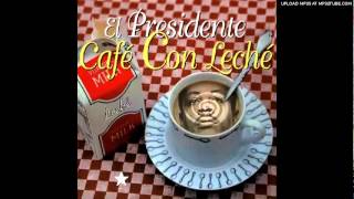 El Presidente  Cafe con Leche [upl. by Ahset814]