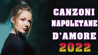 Canzoni Napoletane dAmore 2022 💕 Canzoni per Innamorati 2022 💕 Musica Italiana 2022 Vol01 [upl. by Mayberry]