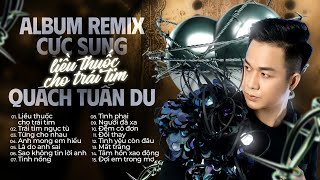 QUÁCH TUẤN DU  ALBUM LIỀU THUỐC CHO TRÁI TIM REMIX [upl. by Lakim830]