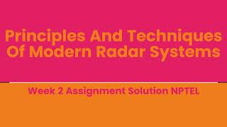 Principles And Techniques Of Modern Radar Systems Week 2 Assignment Solution NPTEL [upl. by Radman]