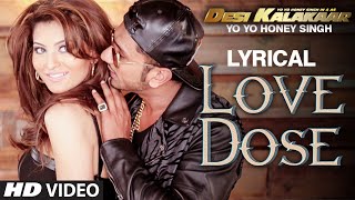 LYRICAL LOVE DOSE Full Video Song with LYRICS  Yo Yo Honey Singh Urvashi Rautela  Desi Kalakaar [upl. by Ellennoj709]