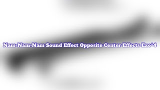 NamNamNam Sound Effect Opposite Center Effects Exo4 [upl. by Frederica]