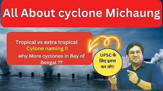 GEOGRAPHY IN NEWS II All about Cyclone Michaung II Cyclone naming II Tropical vs extra tropical [upl. by Dhu]