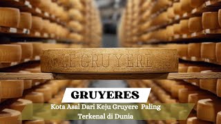 Gruyeres Kota Asal Dari Keju Gruyere Paling Terkenal di Dunia [upl. by Teahan153]