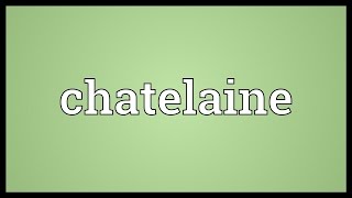 Chatelaine Meaning [upl. by Nywled]