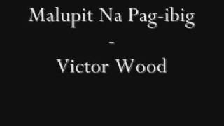 Malupit Na Pagibig  Victor Wood [upl. by Hellman193]