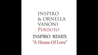 Inspiro amp Ornella Vanoni  Perduto  Inspiro Remix quotA House Of Lovequot [upl. by Gilbart330]