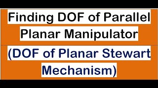 Finding DOF of Parallel Planar Manipulator II DOF of Planar Stewart Mechanism [upl. by Oloapnaig]