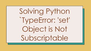 Solving Python TypeError set Object is Not Subscriptable [upl. by Sung]