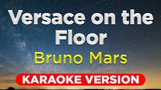 VERSACE ON THE FLOOR  Bruno Mars HQ KARAOKE VERSION with lyrics [upl. by Sekofski]