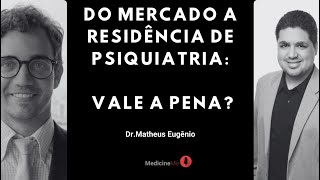 Do Mercado a residência de Psiquiatria Vale a pena [upl. by Attekal886]