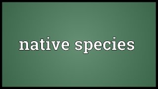 Native species Meaning [upl. by Apul]