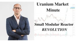 Uranium Market Minute – Episode 145 Small Modular Reactor REVOLUTION [upl. by Eusassilem]