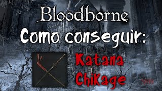 Bloodborne  Como conseguir Katana Chikage [upl. by Sicular]