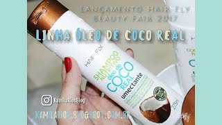 LINHA ÓLEO DE COCO REAL HAIR FLY COSMÉTICOS  LANÇAMENTO EXCLUSIVO BEAUTY FAIR 2017 [upl. by Anir]