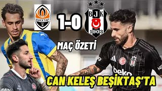 Beşiktaş 01 ShakhtarMaçı Özeti TRANSFERDE SON DURUMCAN KELEŞ BEŞİKTAŞ YOLUNDA [upl. by Lledrev952]