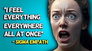 10 Reasons Why Sigma Empaths Feel Everything Everywhere All At Once [upl. by Ihskaneem]