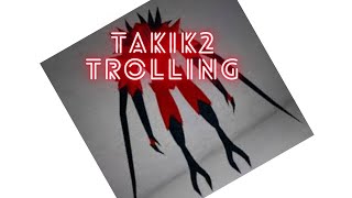 Takik2 Trolling [upl. by Dasa894]