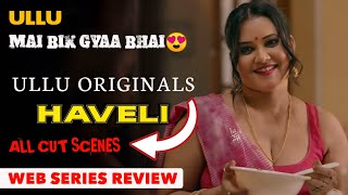 Watch Now  Haveli Official Series Review  Ullu Original  Ye to Chahiye Tha😍  Full Of Fantasy [upl. by Goeger844]