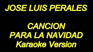 Jose Luis Perales  Cancion Para La Navidad Karaoke Lyrics NUEVO [upl. by Rhee862]