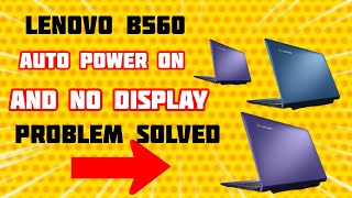 LENEVO B560 AUTO POWER ON AND NO DISPLAY PROBLEM SOLVED [upl. by Nerej]