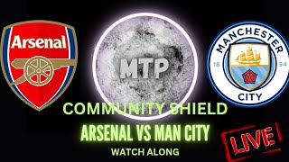 ARSENAL VS MAN CITY  COMMUNITY SHIELD WATCH ALONG [upl. by Icyak]