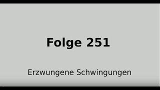 Erzwungene gedämpfte Schwingung Resonanzkatastrophe Eigenfrequenz Folge 251 [upl. by Eibber93]