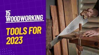 Top 15 Must Have Woodworking Tools for 2023 Woodworking Gear for DIY Enthusiasts [upl. by Nottus]