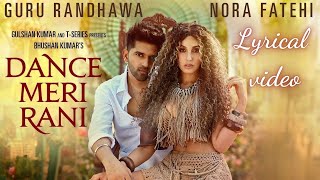 Lyrics  DANCE MERI RANI Lyrics  Full Song   Guru Randhawa Ft Nora Fatehi  Tanishk Zahrah [upl. by Namrej]