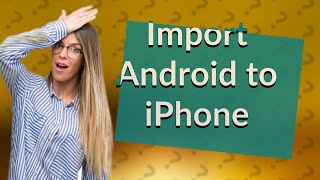 Can you import Android to iPhone [upl. by Gruber]