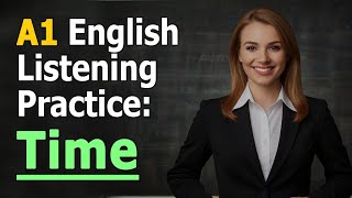 A1 English Listening Practice Time [upl. by Eat284]