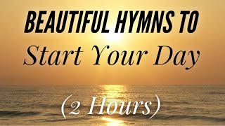 Beautiful Hymns to Start Your Day with lyrics [upl. by Giverin]