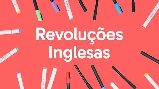 REVOLUÇÕES INGLESAS  QUER QUE DESENHE  DESCOMPLICA [upl. by Ernie]