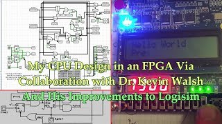 My CPU Design in an FPGA Via Collaboration with Dr Kevin Walsh amp His Improvements to Logisim [upl. by Elfie]