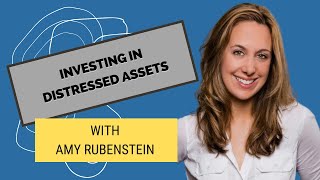 INVESTING IN DISTRESSED ASSETS WITH AMY RUBENSTEIN EP 604 [upl. by Charlotta]